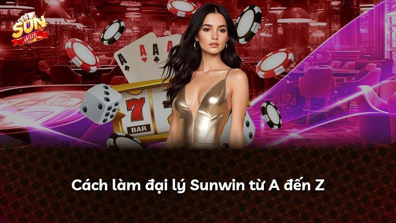 Cách làm đại lý Sunwin từ A đến Z