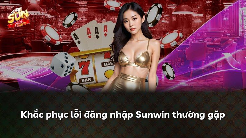 Khắc phục lỗi đăng nhập Sunwin thường gặp