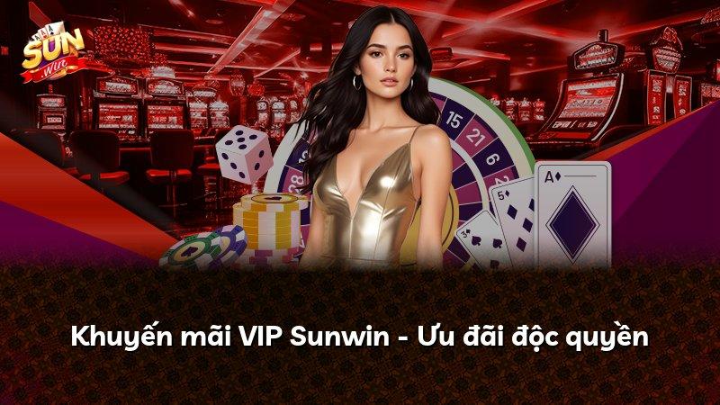 Khuyến mãi VIP Sunwin - Ưu đãi độc quyền