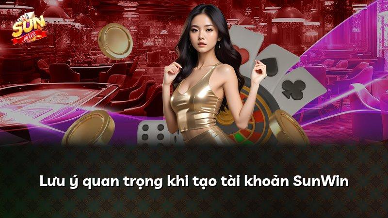 Lưu ý quan trọng khi tạo tài khoản SunWin