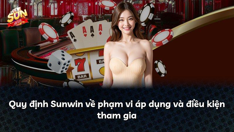 Quy định Sunwin về phạm vi áp dụng và điều kiện tham gia