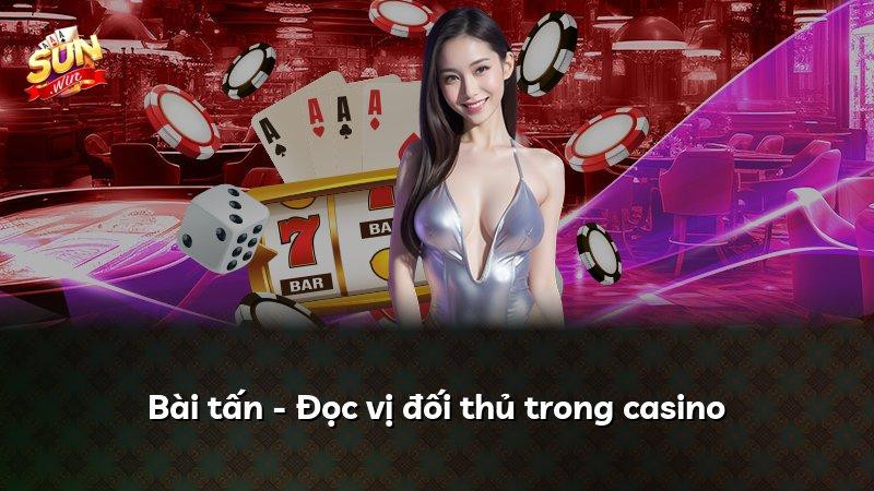 Bài tấn - Đọc vị đối thủ trong casino