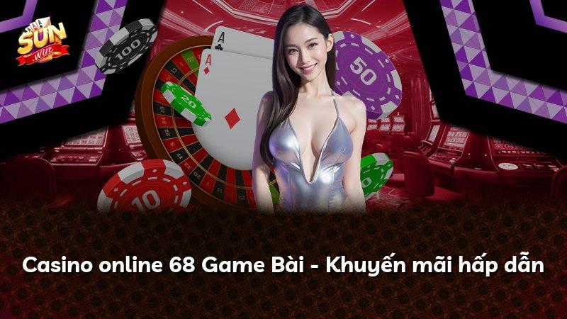 Casino online 68 Game Bài - Khuyến mãi hấp dẫn