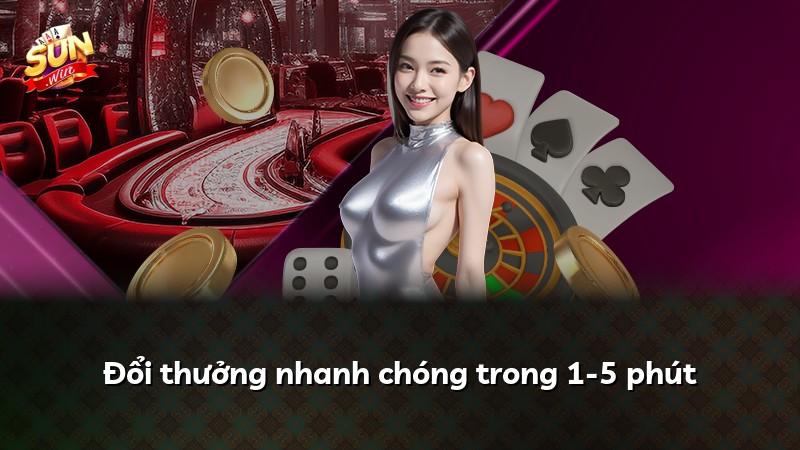 Đổi thưởng nhanh chóng trong 1-5 phút