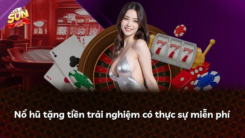 Nổ hũ tặng tiền trải nghiệm có thực sự miễn phí