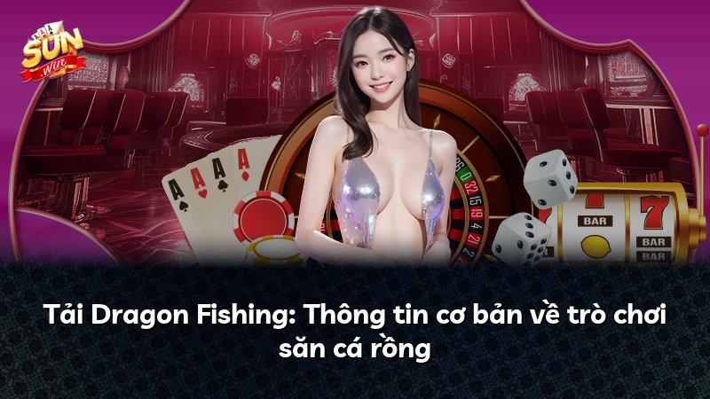 Tải Dragon Fishing: Thông tin cơ bản về trò chơi săn cá rồng