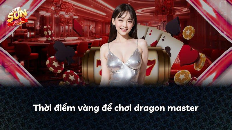 Thời điểm vàng để chơi dragon master