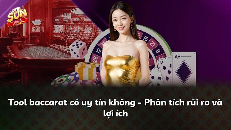 Tool baccarat có uy tín không - Phân tích rủi ro và lợi ích