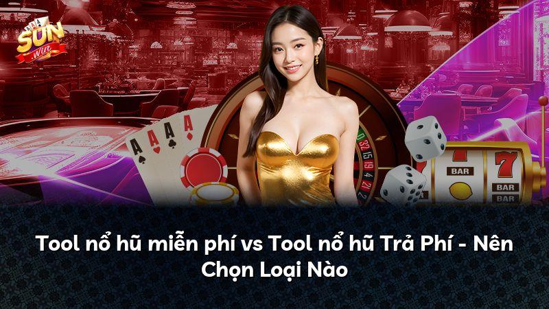 Tool nổ hũ miễn phí vs Tool nổ hũ Trả Phí - Nên Chọn Loại Nào