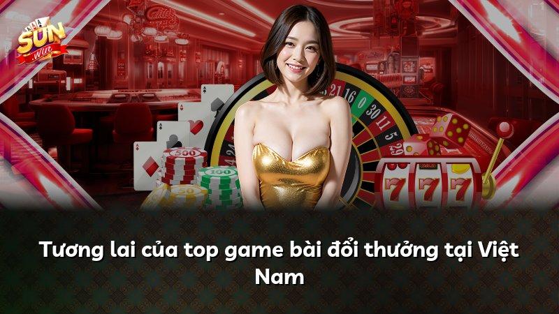 Tương lai của top game bài đổi thưởng tại Việt Nam